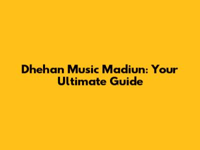 Dhehan Music Madiun: Your Ultimate Guide
