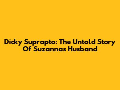 Dicky Suprapto: The Untold Story Of Suzanna's Husband