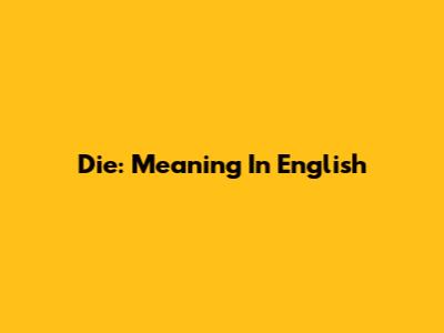 Die: Meaning In English