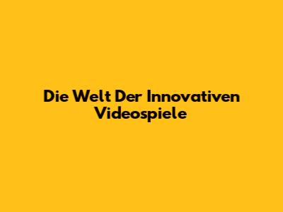 Die Welt Der Innovativen Videospiele
