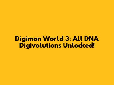 Digimon World 3: All DNA Digivolutions Unlocked!