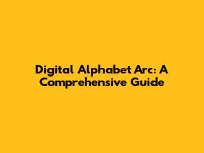 Digital Alphabet Arc: A Comprehensive Guide