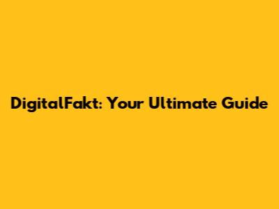 DigitalFakt: Your Ultimate Guide