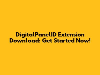 DigitalPanelID Extension Download: Get Started Now!