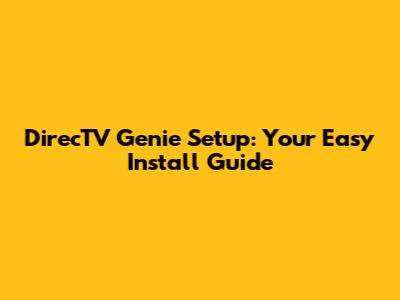 DirecTV Genie Setup: Your Easy Install Guide