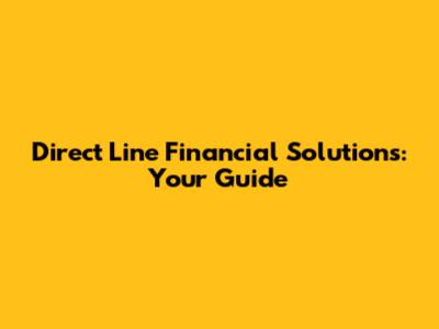Direct Line Financial Solutions: Your Guide