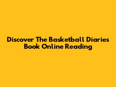 Discover 'The Basketball Diaries' Book Online Reading