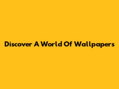 Discover A World Of Wallpapers