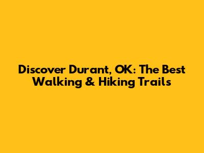 Discover Durant, OK: The Best Walking & Hiking Trails