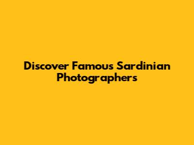 Discover Famous Sardinian Photographers