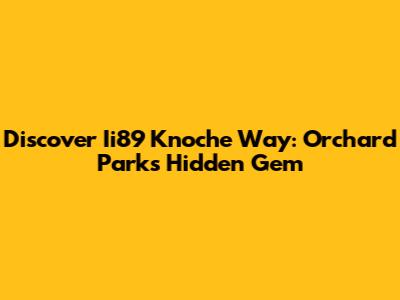 Discover Ii89 Knoche Way: Orchard Park's Hidden Gem