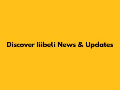 Discover Iiibeli News & Updates