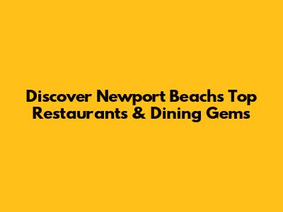 Discover Newport Beach's Top Restaurants & Dining Gems