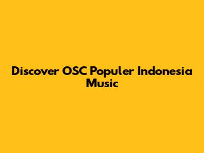 Discover OSC Populer Indonesia Music