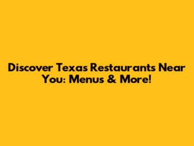 Discover Texas Restaurants Near You: Menus & More!