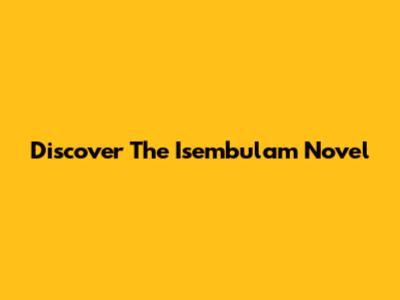Discover The Isembulam Novel