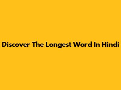 Discover The Longest Word In Hindi