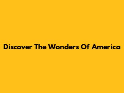 Discover The Wonders Of America