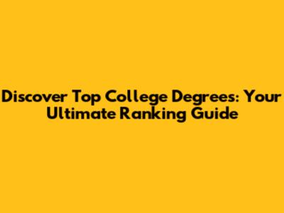 Discover Top College Degrees: Your Ultimate Ranking Guide