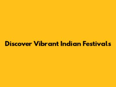 Discover Vibrant Indian Festivals