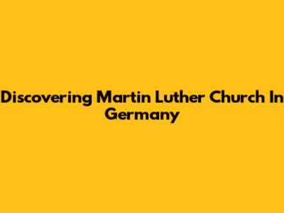 Discovering Martin Luther Church In Germany