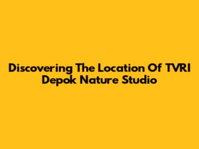 Discovering The Location Of TVRI Depok Nature Studio