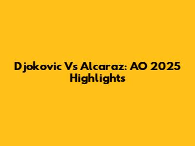 Djokovic Vs Alcaraz: AO 2025 Highlights