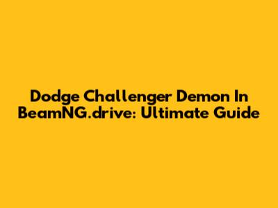 Dodge Challenger Demon In BeamNG.drive: Ultimate Guide