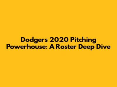 Dodgers' 2020 Pitching Powerhouse: A Roster Deep Dive