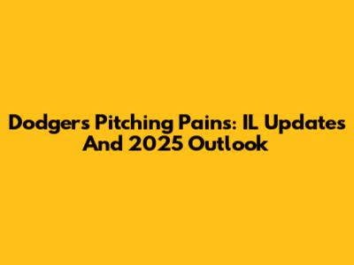 Dodgers' Pitching Pains: IL Updates And 2025 Outlook