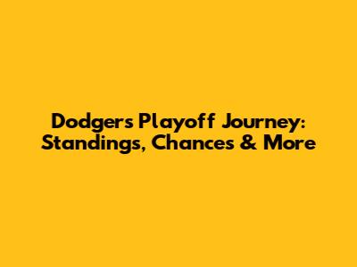 Dodgers' Playoff Journey: Standings, Chances & More