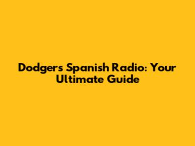 Dodgers' Spanish Radio: Your Ultimate Guide