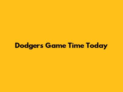 Dodgers Game Time Today