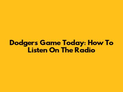 Dodgers Game Today: How To Listen On The Radio