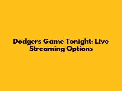 Dodgers Game Tonight: Live Streaming Options