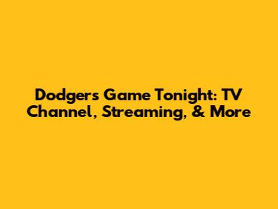 Dodgers Game Tonight: TV Channel, Streaming, & More