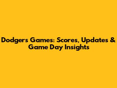 Dodgers Games: Scores, Updates & Game Day Insights