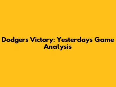 Dodgers Victory: Yesterday's Game Analysis
