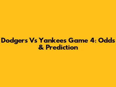 Dodgers Vs Yankees Game 4: Odds & Prediction