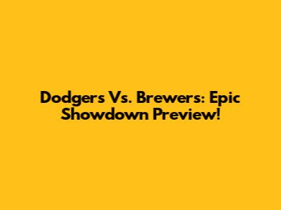 Dodgers Vs. Brewers: Epic Showdown Preview!
