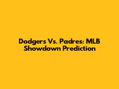 Dodgers Vs. Padres: MLB Showdown Prediction