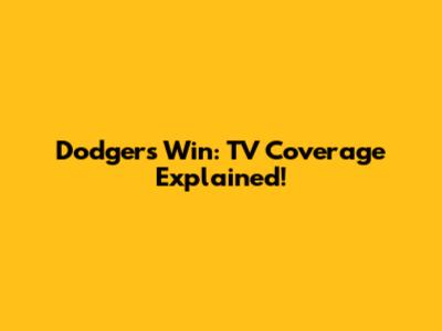 Dodgers Win: TV Coverage Explained!