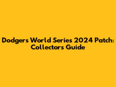 Dodgers World Series 2024 Patch: Collector's Guide