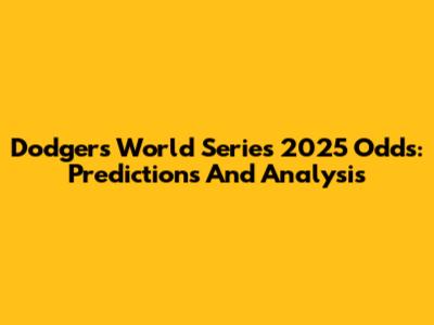 Dodgers World Series 2025 Odds: Predictions And Analysis