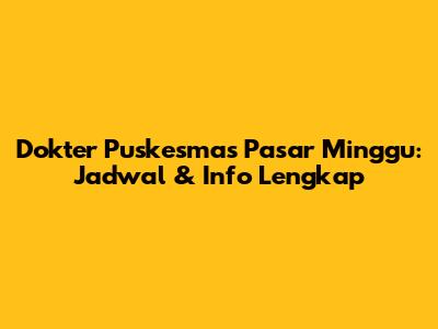 Dokter Puskesmas Pasar Minggu: Jadwal & Info Lengkap