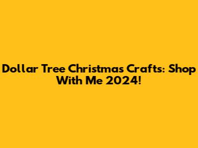 Dollar Tree Christmas Crafts: Shop With Me 2024!