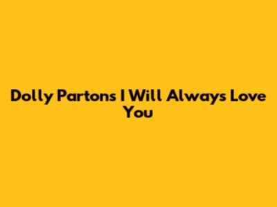 Dolly Parton's "I Will Always Love You"