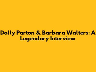 Dolly Parton & Barbara Walters: A Legendary Interview