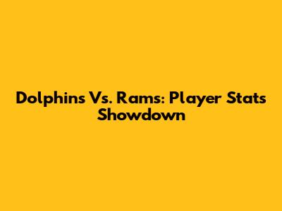 Dolphins Vs. Rams: Player Stats Showdown