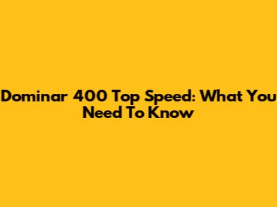 Dominar 400 Top Speed: What You Need To Know
